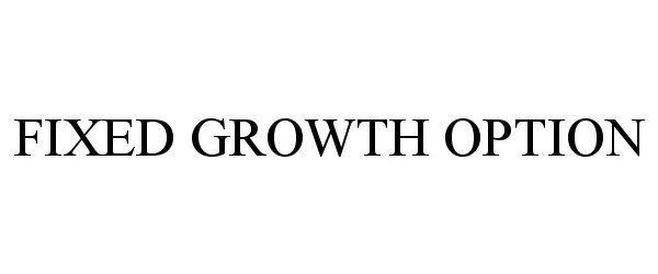  FIXED GROWTH OPTION