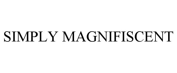  SIMPLY MAGNIFISCENT