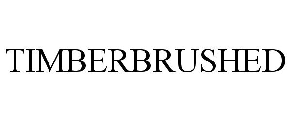 Trademark Logo TIMBERBRUSHED