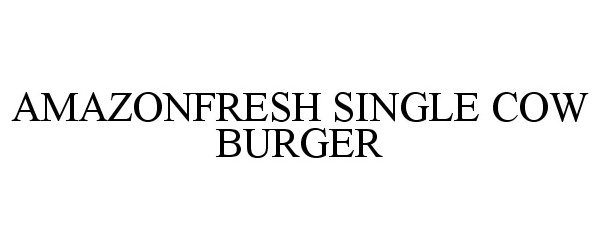 Trademark Logo AMAZONFRESH SINGLE COW BURGER