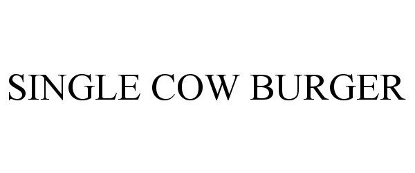 Trademark Logo SINGLE COW BURGER
