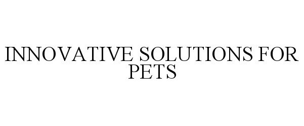  INNOVATIVE SOLUTIONS FOR PETS