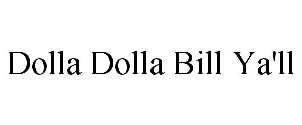  DOLLA DOLLA BILL YA'LL