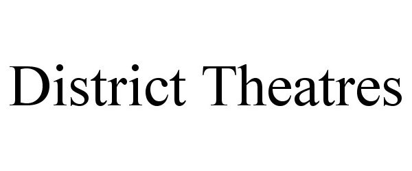 Trademark Logo DISTRICT THEATRES