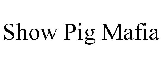 Trademark Logo SHOW PIG MAFIA