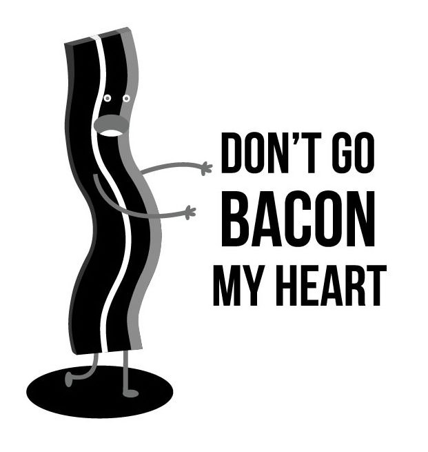 Trademark Logo DON'T GO BACON MY HEART