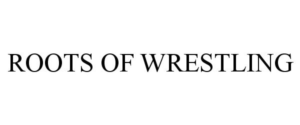  ROOTS OF WRESTLING