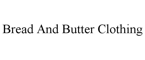 Trademark Logo BREAD AND BUTTER CLOTHING