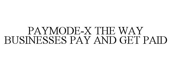 Trademark Logo PAYMODE-X THE WAY BUSINESSES PAY AND GET PAID