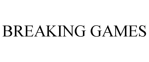 Trademark Logo BREAKING GAMES