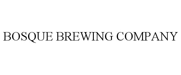 Trademark Logo BOSQUE BREWING COMPANY