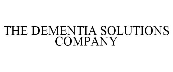 Trademark Logo THE DEMENTIA SOLUTIONS COMPANY