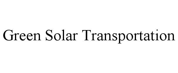 Trademark Logo GREEN SOLAR TRANSPORTATION