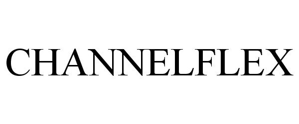 Trademark Logo CHANNELFLEX