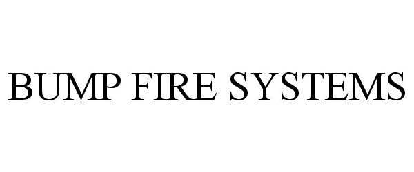  BUMP FIRE SYSTEMS