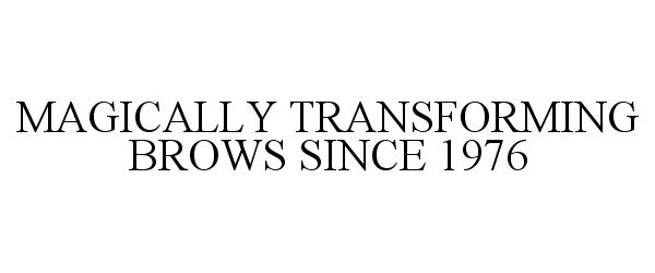  MAGICALLY TRANSFORMING BROWS SINCE 1976