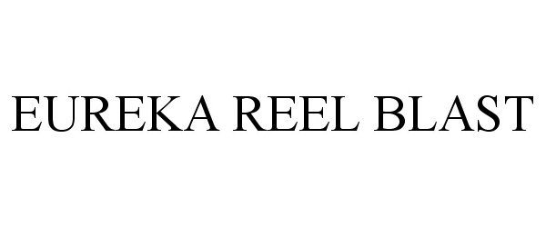 Trademark Logo EUREKA REEL BLAST