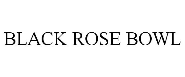 Trademark Logo BLACK ROSE BOWL