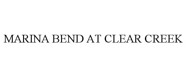 Trademark Logo MARINA BEND AT CLEAR CREEK