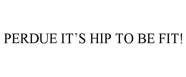  PERDUE IT'S HIP TO BE FIT!