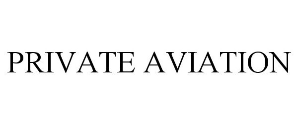 Trademark Logo PRIVATE AVIATION