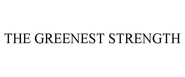  THE GREENEST STRENGTH