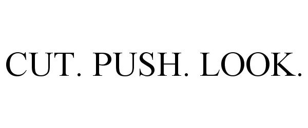  CUT. PUSH. LOOK.