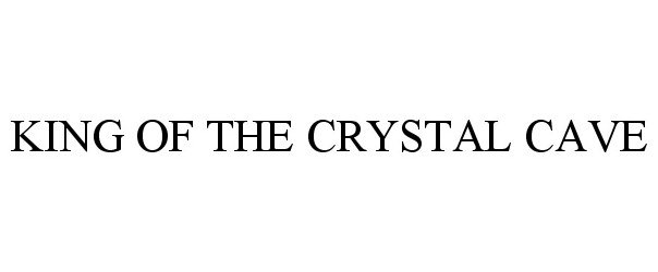 Trademark Logo KING OF THE CRYSTAL CAVE