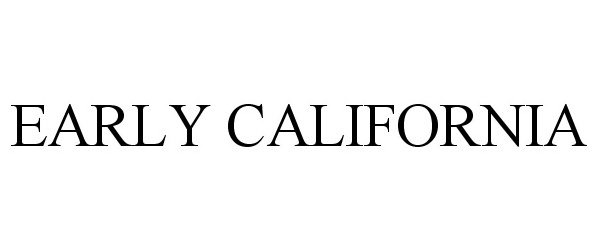 Trademark Logo EARLY CALIFORNIA