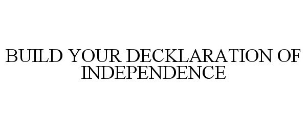  BUILD YOUR DECKLARATION OF INDEPENDENCE