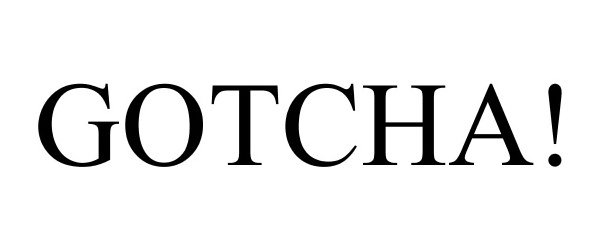 Trademark Logo GOTCHA!