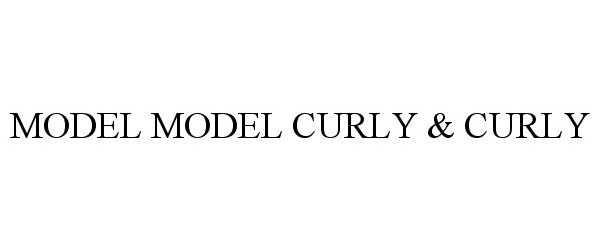 Trademark Logo MODEL MODEL CURLY & CURLY