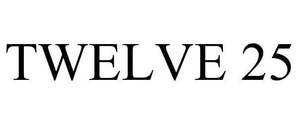 Trademark Logo TWELVE 25