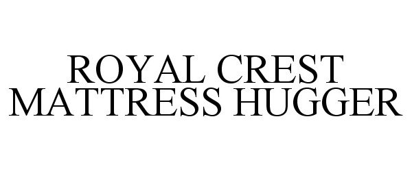 Trademark Logo ROYAL CREST MATTRESS HUGGER