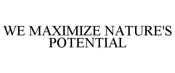 Trademark Logo WE MAXIMIZE NATURE'S POTENTIAL
