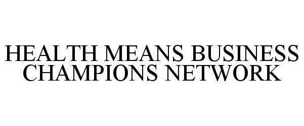  HEALTH MEANS BUSINESS CHAMPIONS NETWORK