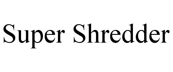 Trademark Logo SUPER SHREDDER
