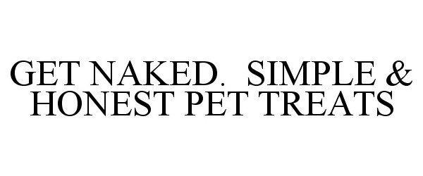  GET NAKED. SIMPLE &amp; HONEST PET TREATS