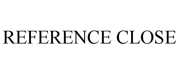 Trademark Logo REFERENCE CLOSE