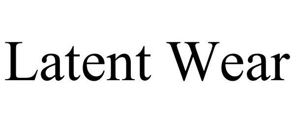  LATENT WEAR