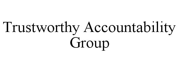 Trademark Logo TRUSTWORTHY ACCOUNTABILITY GROUP