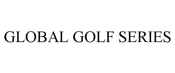 Trademark Logo GLOBAL GOLF SERIES