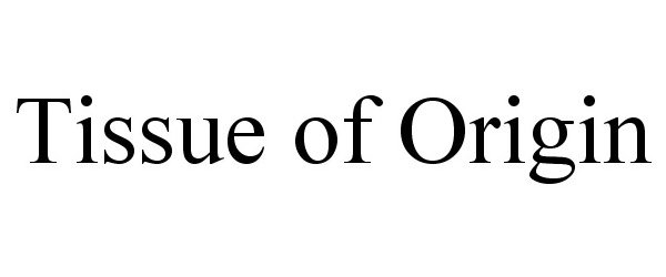 Trademark Logo TISSUE OF ORIGIN
