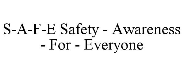 Trademark Logo S-A-F-E SAFETY - AWARENESS - FOR - EVERYONE