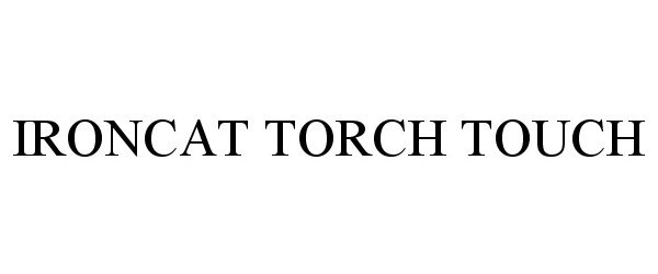  IRONCAT TORCH TOUCH