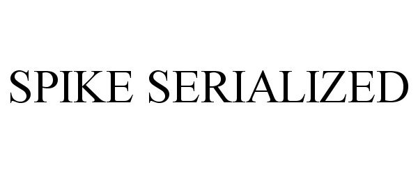 Trademark Logo SPIKE SERIALIZED