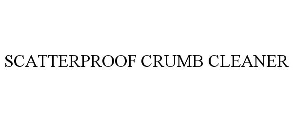 Trademark Logo SCATTERPROOF CRUMB CLEANER
