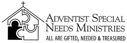  ADVENTIST SPECIAL NEEDS MINISTRIES ALL ARE GIFTED, NEEDED &amp; TREASURED
