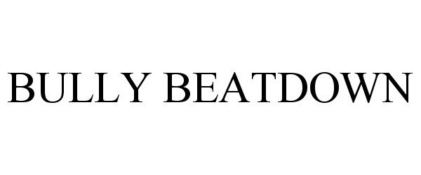 Trademark Logo BULLY BEATDOWN