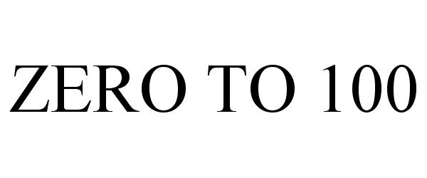 Trademark Logo ZERO TO 100